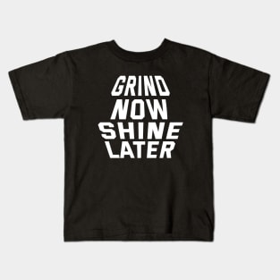 Grind Now Shine Later Kids T-Shirt